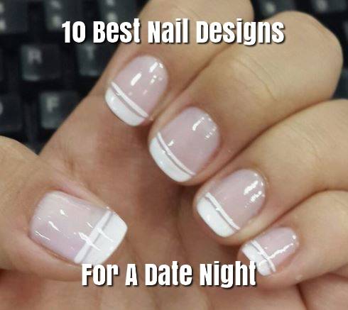 10 Best Nail Designs For A Date Night 10 Best Nail Designs For A Date Night