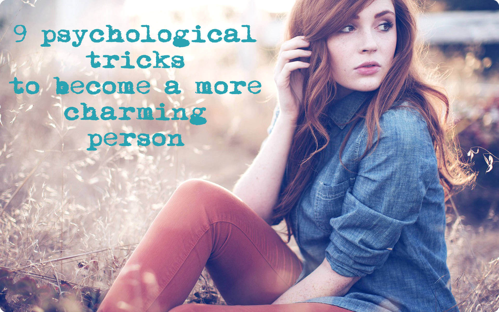 Be the Most Charming Person in the World with 9 Simple Psychological Tricks