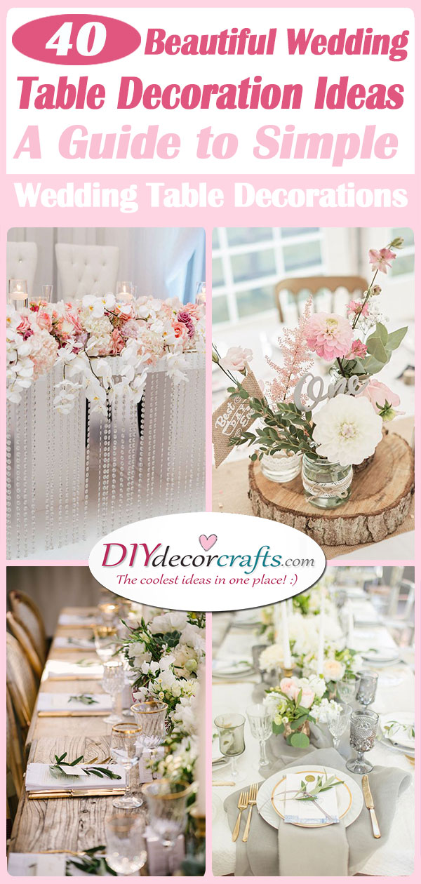 40 BEAUTIFUL WEDDING TABLE DECORATION IDEAS - A Guide to Simple Wedding Table Decorations