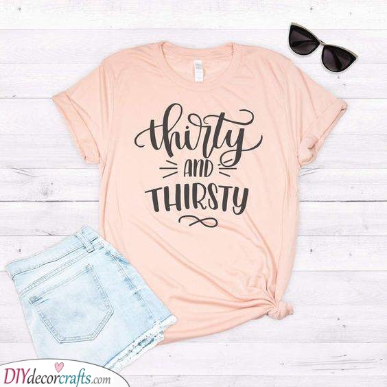 Thirty and Thirsty - Funny Gift Ideas for 30th Birthday