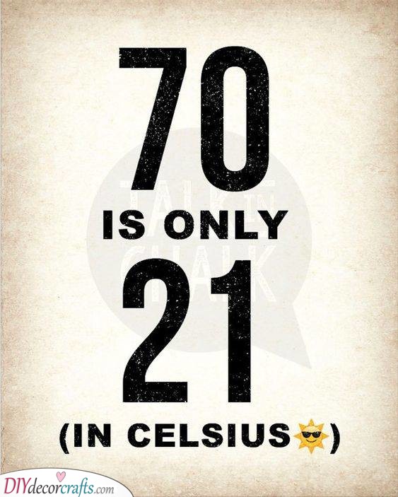 Celsius or Fahrenheit - Seventy is Twenty-One